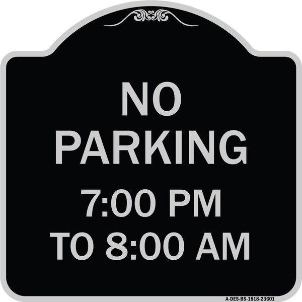 Signmission No Parking 7-00 Pm to 8-00 Am Heavy-Gauge Aluminum Architectural Sign, 18" x 18", BS-1818-23601 A-DES-BS-1818-23601 - main